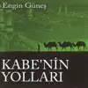 Engin Güneş - Kabe'nin Yolları